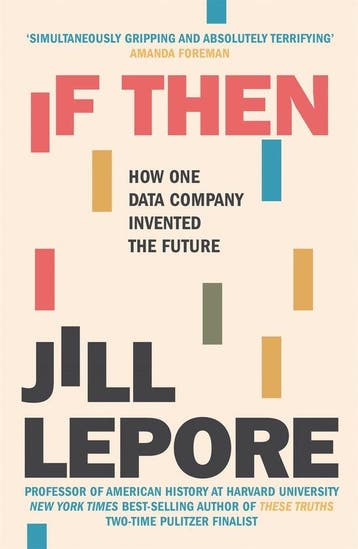 If Then How One Data Company Invented the Future - Jill, Verzenden, Gelezen, Jill Lepore