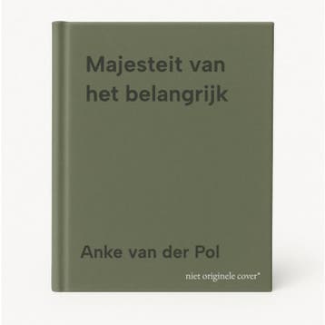 Majesteit van het belangrijk - Anke van der Pol, Verzenden, Gelezen, Anke van der Pol