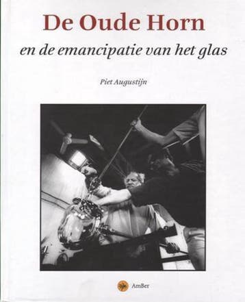 De Oude Horn en de emancipatie van het glas - P. Augustijn, Verzenden, Gelezen, P. Augustijn
