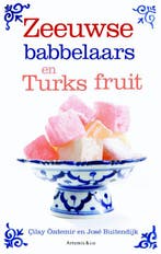 Zeeuwse babbelaars en Turks fruit 9789047200369, Verzenden, Zo goed als nieuw, Jose Buitendijk