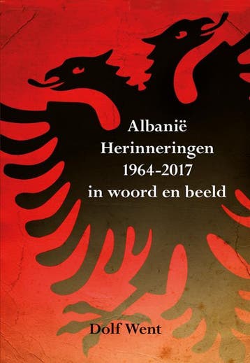 Albanië herinneringen 1964-2017 in woord en beeld Dolf Went, Boeken, Verzenden, Gelezen, Dolf Went