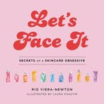 Lets Face It Secrets of a Skincare Obsessive 9780316540131, Verzenden, Zo goed als nieuw, Rio Viera-Newton