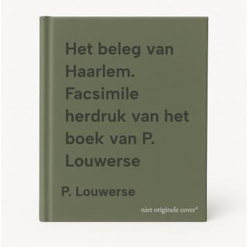 Het beleg van Haarlem. Facsimile herdruk van het boek van P., Verzenden, Gelezen, P. Louwerse