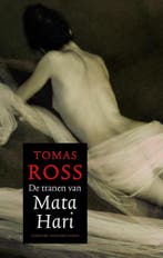 De tranen van Mata Hari 9789023436737 Tomas Ross, Boeken, Verzenden, Gelezen, Tomas Ross