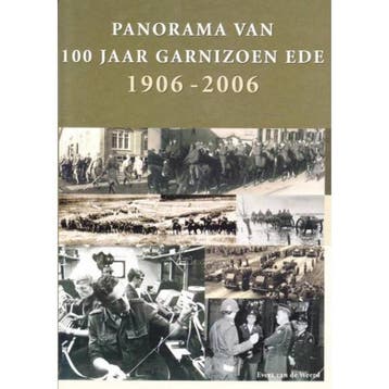Panorama van 100 jaar Garnizoen Ede 1906 - 2006, Boeken, Verzenden, Zo goed als nieuw, E. van de Weerd