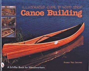 Illustrated Guide to Wood Strip Canoe Building 9780764305375, Verzenden, Zo goed als nieuw, Susan Van Leuven