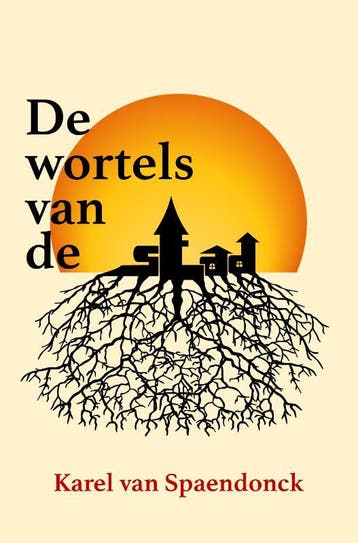De wortels van de stad - Karel van Spaendonck 9789463900089, Verzenden, Zo goed als nieuw, Karel van Spaendonck