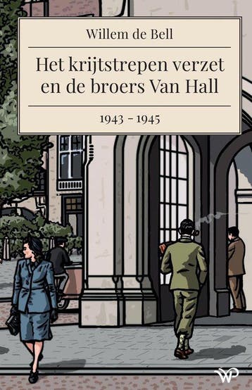 9789462499942 Het krijtstrepen verzet en de broers Van Ha..., Verzenden, Nieuw, Willem De Bell