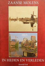Zaanse molens in heden en verleden 9789491344008 Arnold Sol, Verzenden, Zo goed als nieuw, Arnold Sol