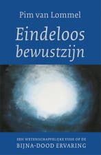 Eindeloos bewustzijn 9789025906177 Pim van Lommel, Verzenden, Zo goed als nieuw, Pim van Lommel
