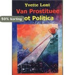 VAN PROSTITUEE TOT POLITICA 9789080688285 Y. Lont, Boeken, Verzenden, Gelezen, Y. Lont