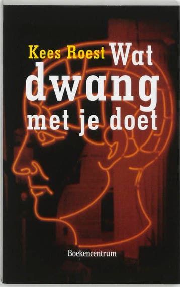Wat dwang met je doet / Wat... met je doet - Kees Roest, Verzenden, Zo goed als nieuw, Kees Roest