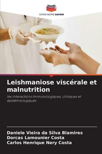 9786630078152 Leishmaniose viscerale et malnutrition, Verzenden, Nieuw, Daniele Vieira da Silva Blamires