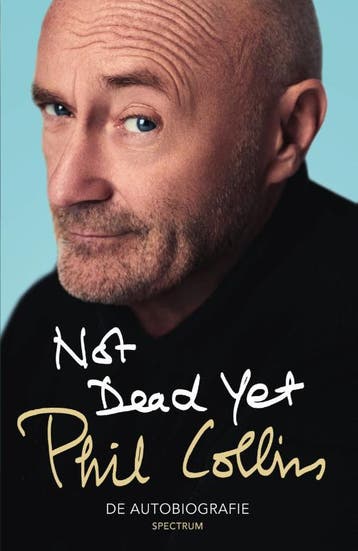Not dead yet - Phil Collins 9789000358717, Boeken, Verzenden, Zo goed als nieuw, Phil Collins