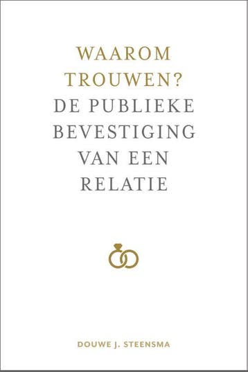 Waarom trouwen? - Douwe J. Steensma 9789088972676, Boeken, Verzenden, Zo goed als nieuw, Douwe J. Steensma