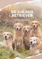 De golden retriever 9789081133005 Cindy Schwering, Verzenden, Zo goed als nieuw, Cindy Schwering