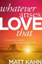 Whatever Arises, Love That 9781622035304 Matt Kahn, Verzenden, Zo goed als nieuw, Matt Kahn