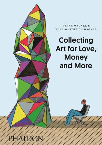 Collecting Art For Love, Money And More | Nieuw, Ophalen of Verzenden, Nieuw, Ethan Wagner; Thea Westreich