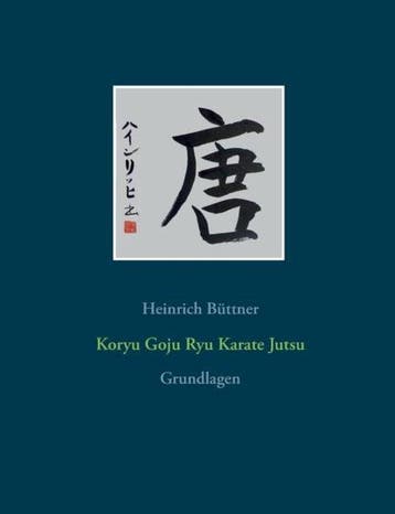 9783743165649 Koryu Goju Ryu Karate Jutsu, Verzenden, Nieuw, Heinrich Buttner