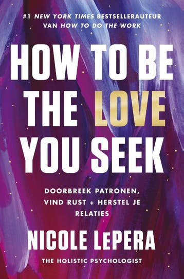 How to be the love you seek - Nicole LePera 9789043931175, Verzenden, Zo goed als nieuw, Nicole LePera