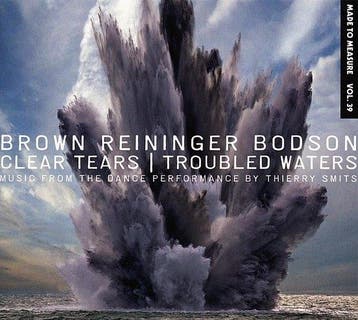 Brown Reininger Bodson - Clear Tears/ Troubled Waters - CD, Verzenden, Nieuw in verpakking