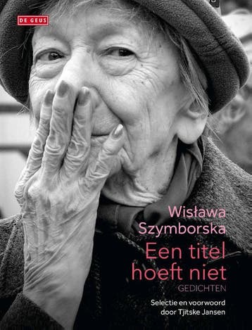 Een Titel Hoeft Niet | Wislawa Szymborska | Nieuw, Ophalen of Verzenden, Nieuw, Wislawa Szymborska