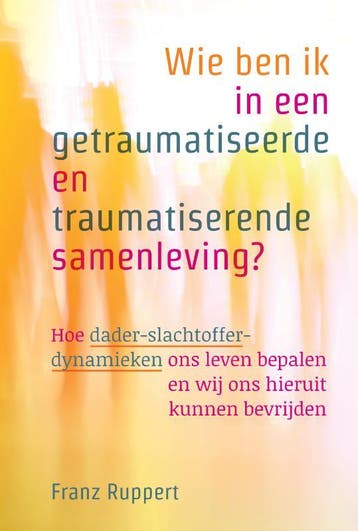 Wie Ben Ik In Een Getraumatiseerde En Traumatiserende Samenl, Boeken, Ophalen of Verzenden, Nieuw, Franz Ruppert