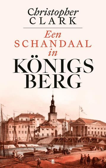 Een Schandaal In Königsberg | Christopher Clark | Nieuw, Boeken, Ophalen of Verzenden, Nieuw, Christopher Clark