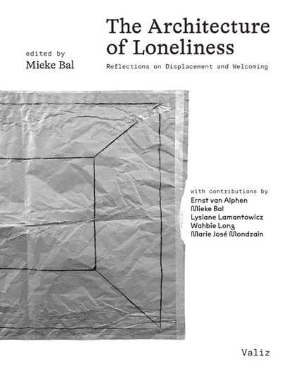 The Architecture of Loneliness | 9789493246355 | Mieke Bal ;, Boeken, Wetenschap, Zo goed als nieuw