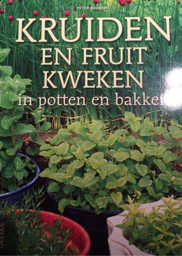 Kruiden en Fruit kweken in potten en bakken - Peter Bauwens, Verzenden, Gelezen, Peter Bauwens