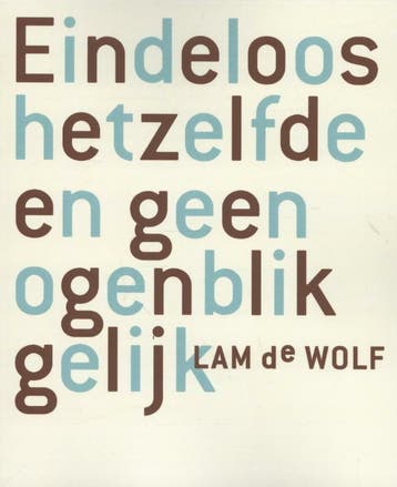 Eindeloos hetzelfde en geen ogenblik gelijk 9789491738197, Verzenden, Gelezen, Lam de Wolf