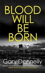 Blood Will be Born The explosive Belfastset crime debut DI, Verzenden, Gelezen, Gary Donnelly