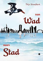 Van Wad naar Stad 9789465091266 Thijs Streefkerk, Verzenden, Zo goed als nieuw, Thijs Streefkerk