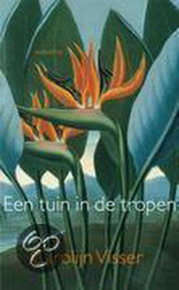 Een tuin in de tropen - Carolijn Visser 9789045702131, Verzenden, Zo goed als nieuw, Carolijn Visser