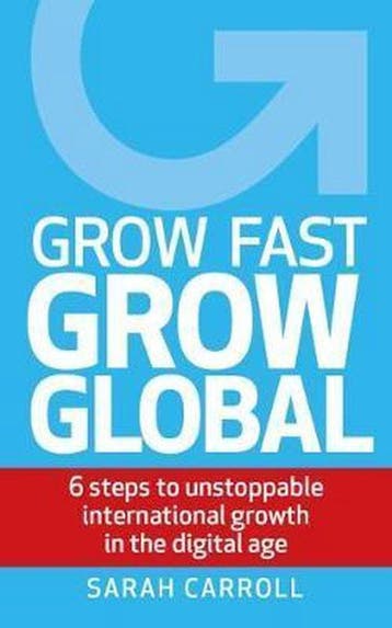 Grow Fast, Grow Global - Sarah Carroll 9781912615209, Verzenden, Zo goed als nieuw, Sarah Carroll