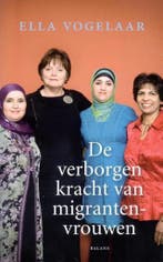 De verborgen kracht van migrantenvrouwen 9789460032462, Verzenden, Zo goed als nieuw, Ella Vogelaar