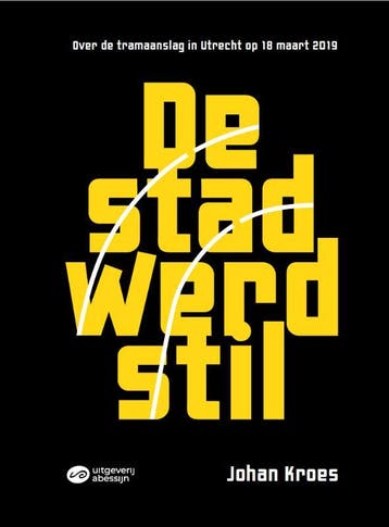 De stad werd stil - Over de tramaanslag in Utrecht op 18, Verzenden, Gelezen, Johan Kroes