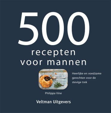 500 recepten voor mannen - Philippa Vine 9789048318032, Boeken, Verzenden, Zo goed als nieuw, Philippa Vine