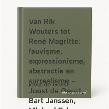 Van Rik Wouters tot René Magritte: fauvisme, expressionisme,, Boeken, Verzenden, Zo goed als nieuw, Joost de Geest