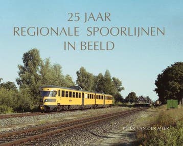 25 jaar regionale spoorlijnen in beeld - P van der Meer, Verzenden, Gelezen, P van der Meer