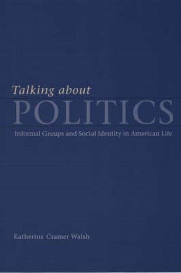 Talking About Politics - Informal Groups And Social Identity, Verzenden, Gelezen, Katherine Cramer Walsh