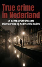 9789465198576 True crime in Nederland, Boeken, Verzenden, Nieuw