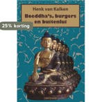 Boeddhas, burgers en buitenlui 9789463900430, Boeken, Verzenden, Gelezen, Henk van Kalken