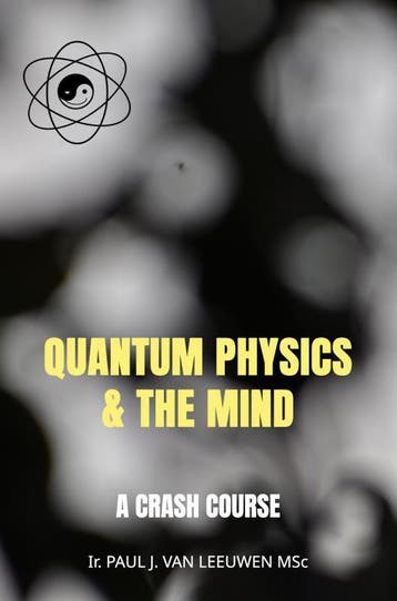 Quantum Physics & The Mind | Paul J. van Leeuwen | Nieuw, Ophalen of Verzenden, Nieuw, Paul J. van Leeuwen