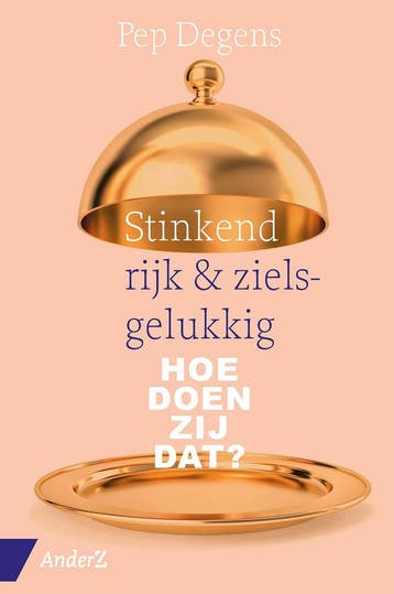 Stinkend rijk en zielsgelukkig (9789462961906, Pep Degens), Verzenden, Nieuw