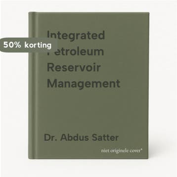 Integrated Petroleum Reservoir Management - Dr. Abdus Satter, Verzenden, Gelezen, Dr. Abdus Satter