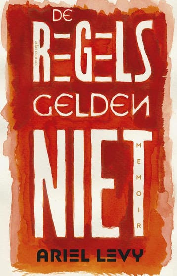 De regels gelden niet - Ariel Levy 9789025444716, Verzenden, Gelezen, Ariel Levy
