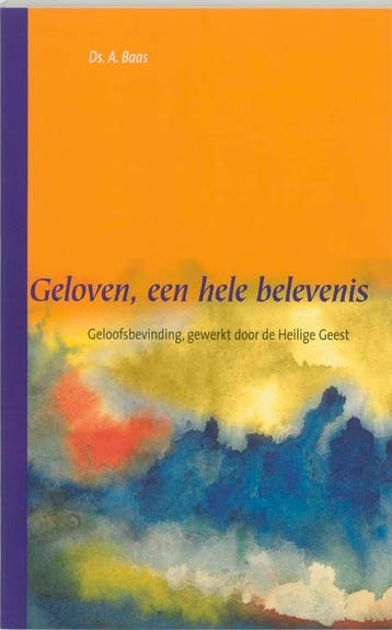Geloven, een hele belevenis / Gereformeerd belijden / 9, Verzenden, Gelezen, A. Baas