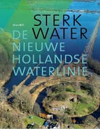 Sterk Water. De Nieuwe Hollandse Waterlinie 9789053455579, Verzenden, Zo goed als nieuw, Chris Will