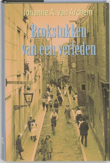 Brokstukken van een verleden / Zomer en Keuning, Verzenden, Gelezen, Johanne A. van Archem